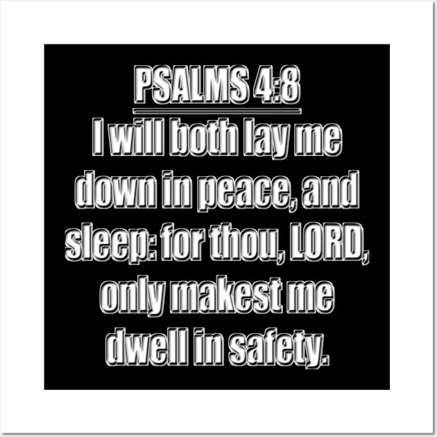 Psalm 4:8 - KJV - I will both lay me down in peace, and sleep: For thou, LORD, only makest me dwell in safety. Wall Art by Holy Bible Verses